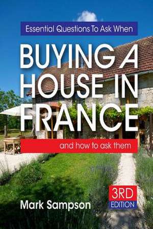 Essential Questions to Ask When Buying a House in France de Mark Sampson