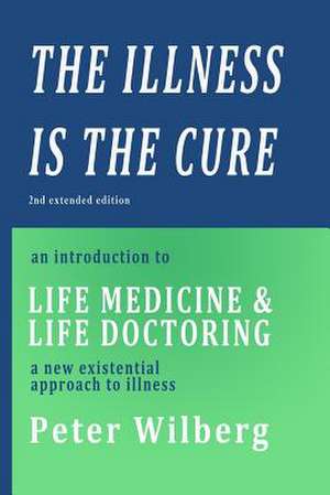 The Illness Is the Cure - 2nd Extended Edition de Peter Wilberg