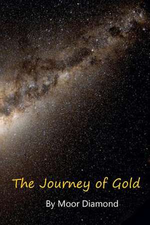 The Journey of Gold de MR Moor Diamond