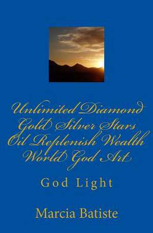 Unlimited Diamond Gold Silver Stars Oil Replenish Wealth World God Art de Wilson, Marcia Batiste Smith