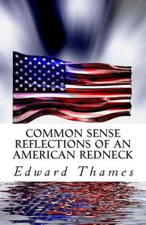 Common Sense Reflections of an American Redneck de Thames, MR Edward