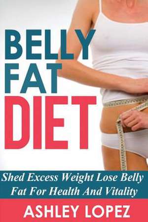 Belly Fat Diet de Ashley Lopez