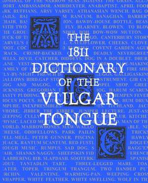 The 1811 Dictionary of the Vulgar Tongue de Cpt Francis Grose