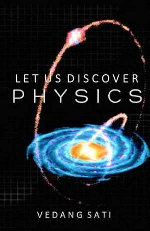 Let Us Discover Physics de Vedang Sati