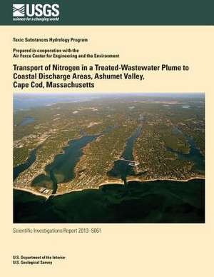 Transport of Nitrogen in a Treated-Wastewater Plume to Coastal Discharge Areas, Ashumet Valley, Cape Cod, Massachusetts de Jeffrey R. Barbaro