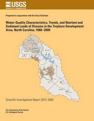 Water-Quality Characteristics, Trends, and Nutrient and Sediment Loads of Streams in the Treyburn Development Area, North Carolina, 1988?2009 de Jason M. Fine