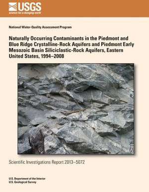 Naturally Occurring Contaminants in the Piedmont and Blue Ridge Crystalline-Rock Aquifers and Piedmont Early Mesozoic Basin Siliciclastic-Rock Aquifer de Melinda J. Chapman