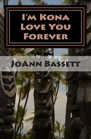 I'm Kona Love You Forever de Joann Bassett