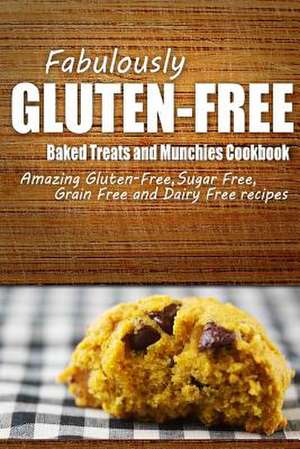 Fabulously Gluten-Free - Baked Treats and Munchies Cookbook de Fabulously Gluten-Free