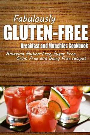 Fabulously Gluten-Free - Breakfast and Munchies Cookbook de Fabulously Gluten-Free