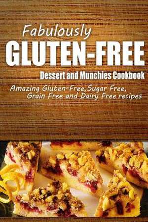 Fabulously Gluten-Free - Dessert and Munchies Cookbook de Fabulously Gluten-Free