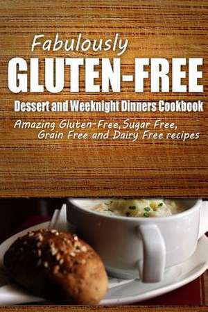 Fabulously Gluten-Free - Dessert and Weeknight Dinners Cookbook de Fabulously Gluten-Free