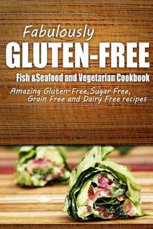 Fabulously Gluten-Free - Fish & Seafood and Vegetarian Cookbook de Fabulously Gluten-Free