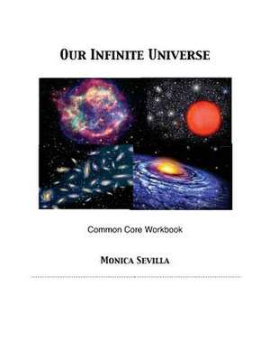 Our Infinite Universe Common Core Workbook de Monica Sevilla