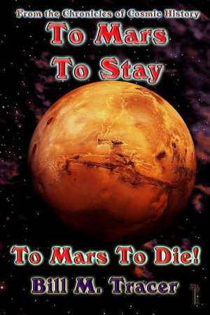 To Mars to Stay de Bill M. Tracer