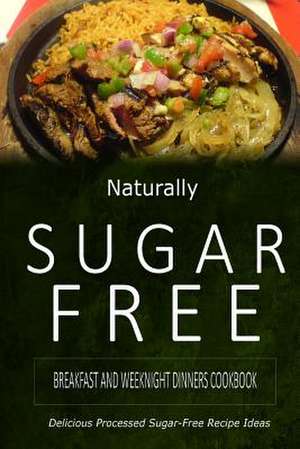 Naturally Sugar-Free - Breakfast and Weeknight Dinners Cookbook de Naturally Sugar-Free