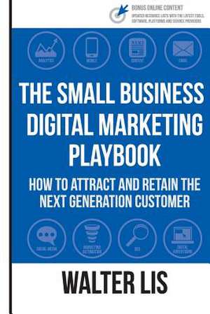 The Small Business Digital Marketing Playbook de Walter G. Lis