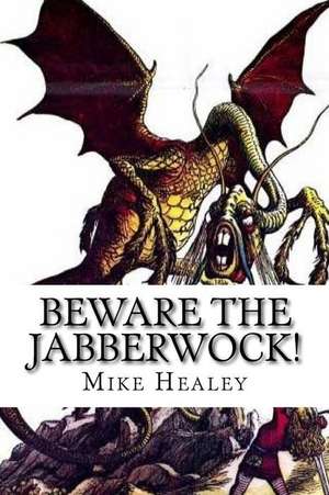 Beware the Jabberwock! de Mike Healey