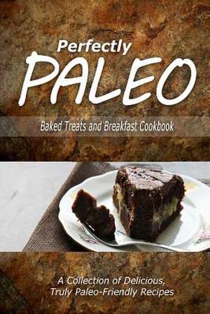 Perfectly Paleo - Baked Treats and Breakfast Cookbook de Perfectly Paleo