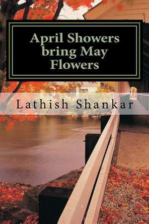 April Showers Bring May Flowers de Lathish R. Shankar