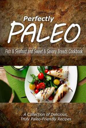 Perfectly Paleo - Fish & Seafood and Sweet & Savory Breads Cookbook de Perfectly Paleo