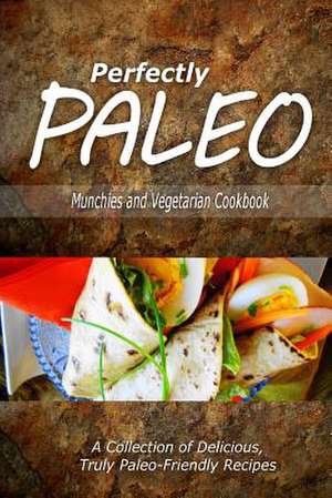 Perfectly Paleo - Munchies and Vegetarian Cookbook de Perfectly Paleo