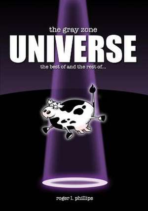 The Gray Zone Universe! de Roger L. Phillips