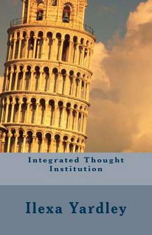 Integrated Thought Institution de Ilexa Yardley