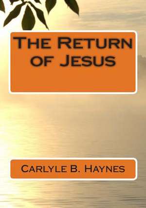 The Return of Jesus de MR Carlyle B. Haynes