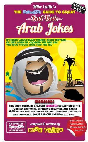 The Hilarious Guide to Great Bad Taste Arab Jokes de Mike Callie