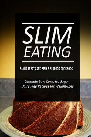 Slim Eating - Baked Treats and Fish & Seafood Cookbook de Slim Eating