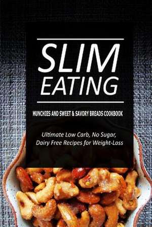 Slim Eating - Munchies and Sweet & Savory Breads Cookbook de Slim Eating