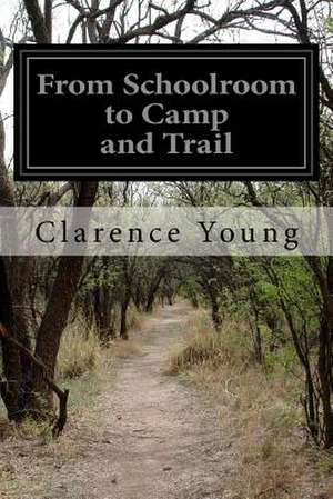 From Schoolroom to Camp and Trail de Clarence Young