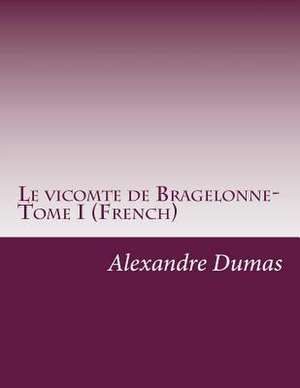 Le Vicomte de Bragelonne- Tome I (French) de Dumas Alexandre