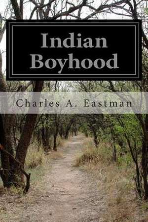 Indian Boyhood de Charles A. Eastman