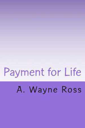 Payment for Life de MR A. Wayne Ross