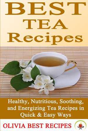 Best Tea Recipes de Olivia Best Recipes