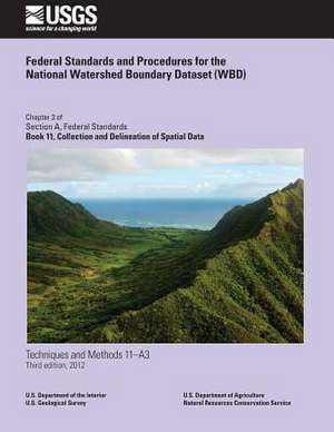 Federal Standards and Procedures for the National Watershed Boundary Dataset (Wbd) de U. S. Department of Agriculture