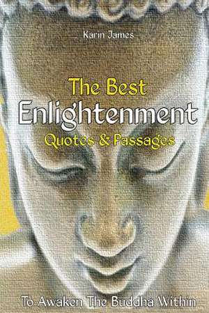 The Best Enlightenment Quotes & Passages to Awaken the Buddha Within de Karin James