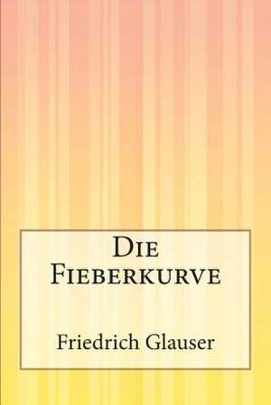 Die Fieberkurve de Friedrich Glauser