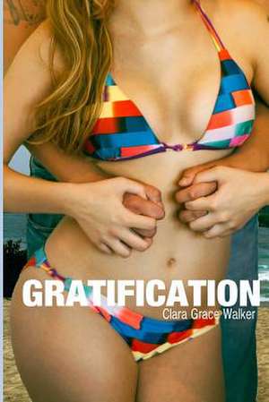 Gratification de Clara Grace Walker