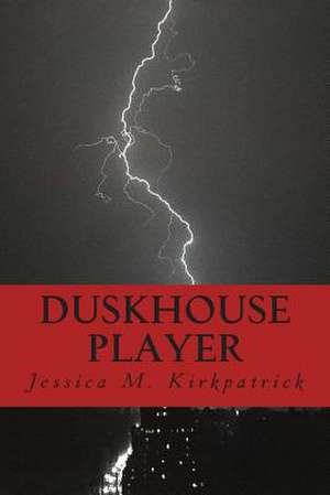 Duskhouse Player de Jessica M. Kirkpatrick