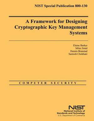 A Framework for Designing Cryptographic Key Management Systems de Elaine Barker