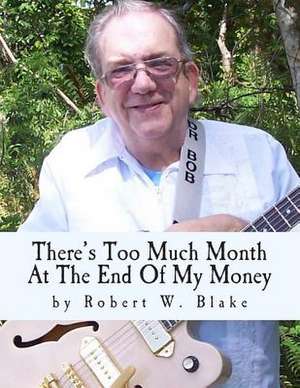 There's Too Much Month at the End of My Money de Robert W. Blake