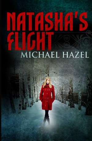 Natasha's Flight de Michael Hazel