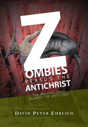 Zombies Versus the Antichrist de David Peter Ehrlich