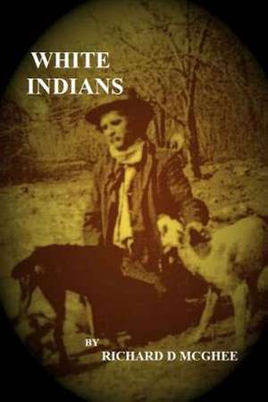 White Indians de Richard D. McGhee