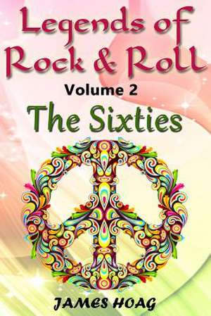 Legends of Rock & Roll Volume 2 - The Sixties de James Hoag