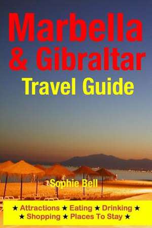 Marbella & Gibraltar Travel Guide de Sophie Bell