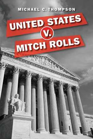 United States V. Mitch Rolls de Michael C. Thompson